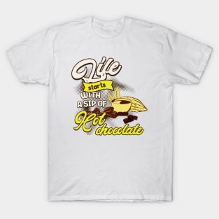 LIFE STARTS WITH A SIP OF HOT CHOCOLATE T-Shirt